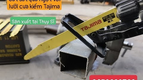 Cắt sắt quá nhẹ nhàn với lưỡi cưa kiếm Tajima sản xuất tại Thụy Sĩ...zalo 0853933769