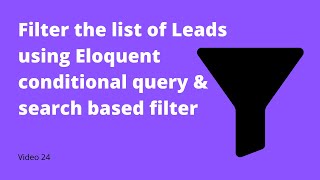 24 Working on the filters for Lead page using the Eloquent's conditional query