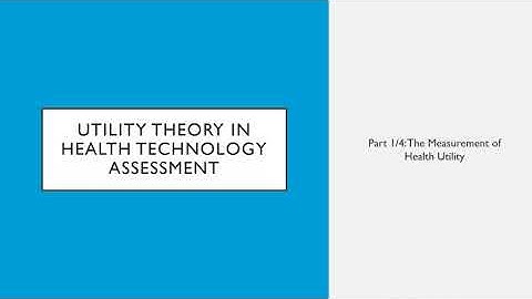 Utility Theory in Health Technology Assessment Part 1/4: The Measurement of Health Utility