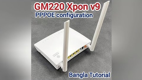 New Version GM220 Xpon Router PPPOE configuration Bangla