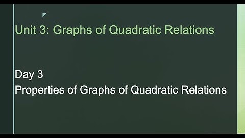 Unit 3 Day 3 Properties of Quadratic Relations MPM2D