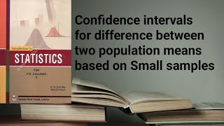 Confidence interval for difference between two population means based on small samples ch 16 lec 16