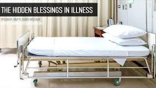 The Hidden Blessings In Illness Mufti Zahid Hussain