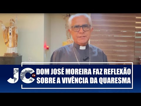 Dom José Moreira faz reflexão sobre a vivência da Quaresma – JCTV – 05/03/25