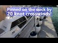 Ep 111 Pinned on the dock by 20 knot crosswinds. What do we do?