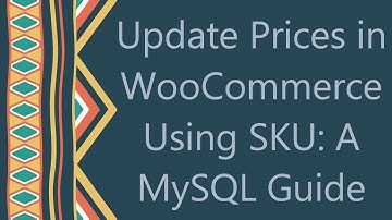 Update Prices in WooCommerce Using SKU: A MySQL Guide
