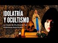 Idolatría y Ocultismo - La Causa de Muchos de Tus Problemas Espirituales