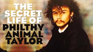 The secret life of Philthy Animal Taylor