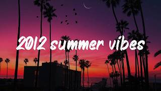 it's 2012 summer, and you're on a roadtrip ~throwback playlist