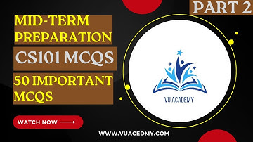 CS101 – 50 Most Important Midterm Questions | Virtual University | Quick Revision | Vu Academy
