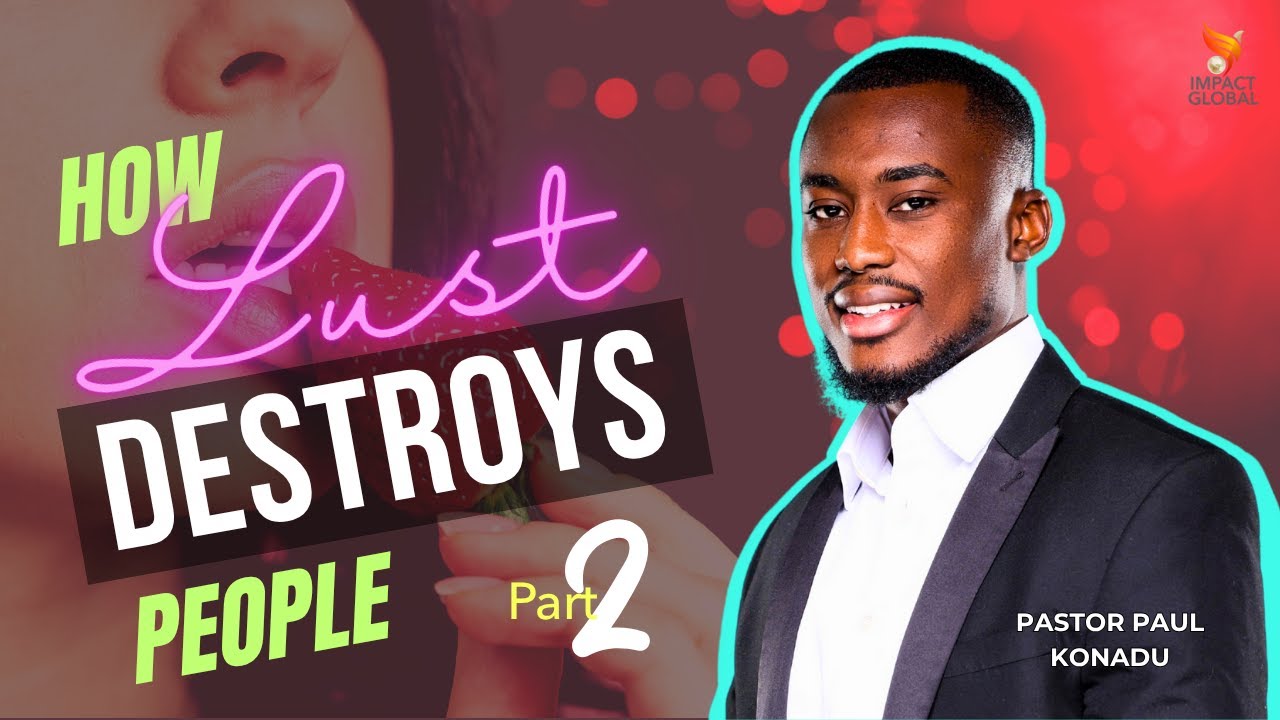 How Lust Destroys People Part 2 || Pastor Paul Konadu
