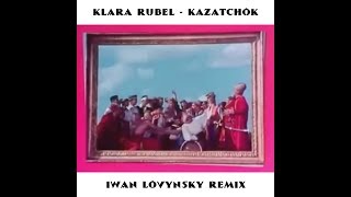 Klara Rubel - Kazatchok (Iwan Lovynsky Remix)
