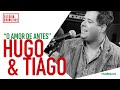 Hugo & Tiago - O Amor De Antes - Ao Vivo no Estúdio Showlivre 2019
