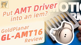 We've thrown an AMT DRIVER into IEM!! GoldPlanar GL-AMT16 Review