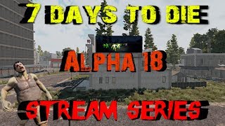 7 Days to Die - Alpha 18 - Live Stream Series S1E18 - Day 63 Horde in Explosive Boom Box!