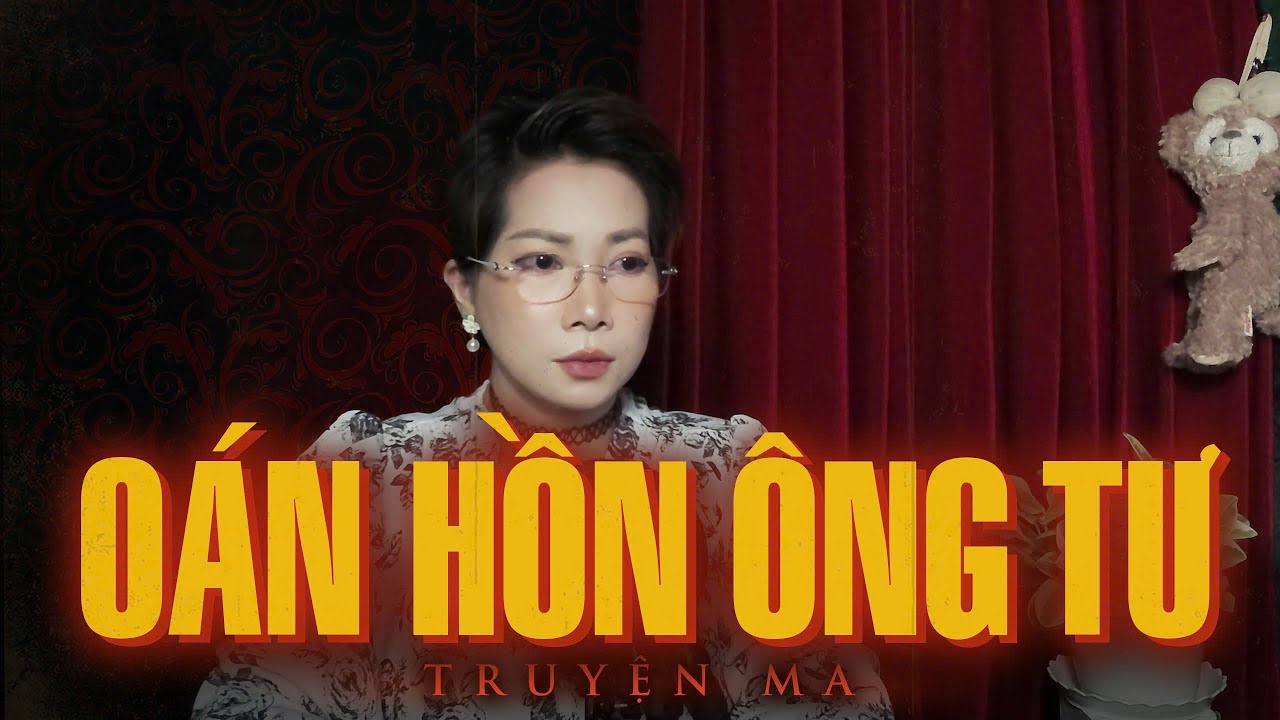 Truyện ma Thy kể : OÁN HỒN ÔNG TƯ