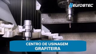 Grafiteira EUROSTEC - Usinagem de eletrodos de grafite e cobre