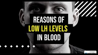 Reasons of low LH in blood