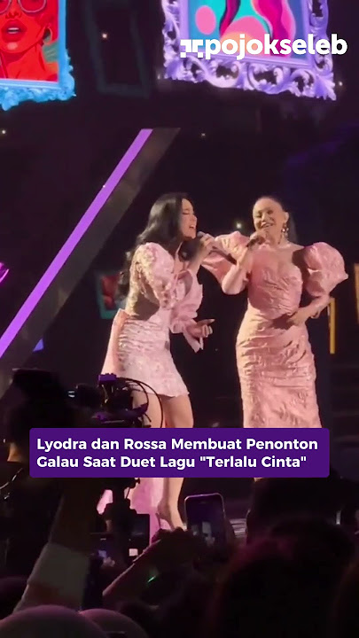 Lyodra dan Rossa Membuat Penonton Galau Saat Duet Lagu 'Terlalu Cinta'