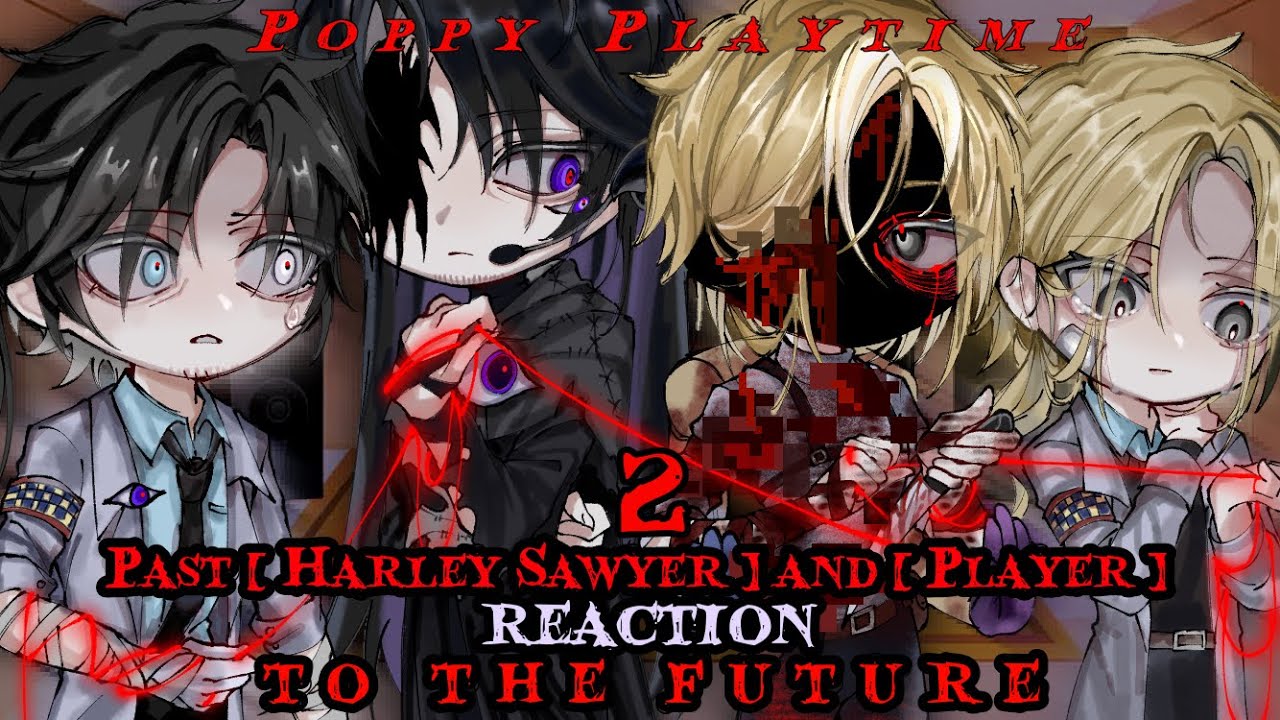 PAST HARLEY SAWYER & PLAYER Reaction to the future PART 2 • Long Introduction | My AU | Cursing word