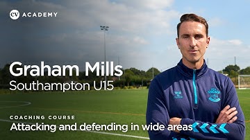 Graham Mills • Southampton Under-15s: Attacking and defending in wide areas • CV Academy