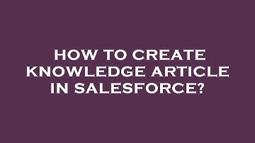 How to create knowledge article in salesforce?