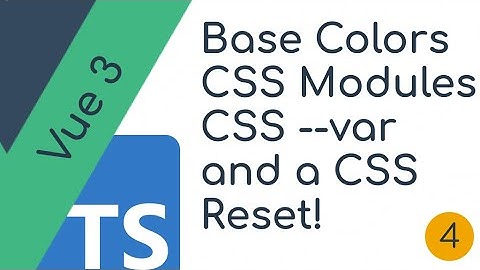 Adding Colors with CSS modules and sass. Adding a CSS Reset |  Vue 3 typescript component - part 4