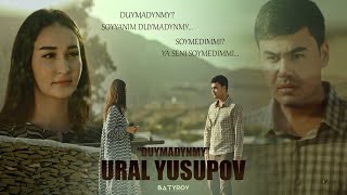 Ural Yusupov - Duymadynmy (Official Video)