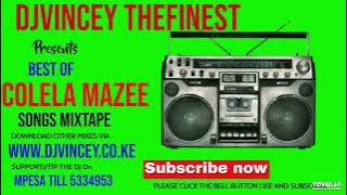 BEST OF COLELA MAZEE SONGS MIX DJ VINCEY TIP SUPPORT THE DJ LIPA NA MPESA TILL 5334953 2