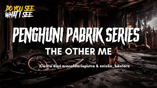EPISODE SPESIAL - PENGHUNI PABRIK SERIES 'THE OTHER ME'