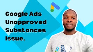 Google Ads Unapproved Substances Issue