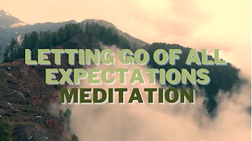 10 minute Letting Go Of ALL Expectations Meditation | Guided Meditation