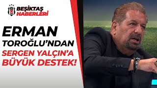 Erman Toroğlu Sergen Yalçının Futbol Görüşü İyi Ben Beraber Çalıştım Biliyorum