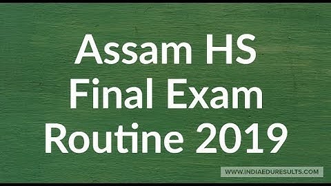 Assam HS Routine 2019, Assam HS Final Exam Routine 2019