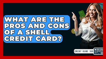 What Are The Pros And Cons Of A Shell Credit Card? - CreditGuide360.com