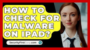 How To Check For Malware On Ipad? - SecurityFirstCorp.com