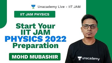 Start Your IIT JAM Physics 2022 Preparation | Mubashir | Unacademy Live