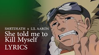 smrtdeath & lil aaron - she told me to kill myself LYRICS #LilAaron #smrtdeath #Boyfriendz #Naruto01