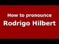 How to pronounce Rodrigo Hilbert (Brazilian/Portuguese) - PronounceNames.com