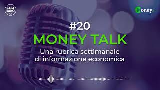 Money Talk #20 - Una rubrica settimanale di informazione economica