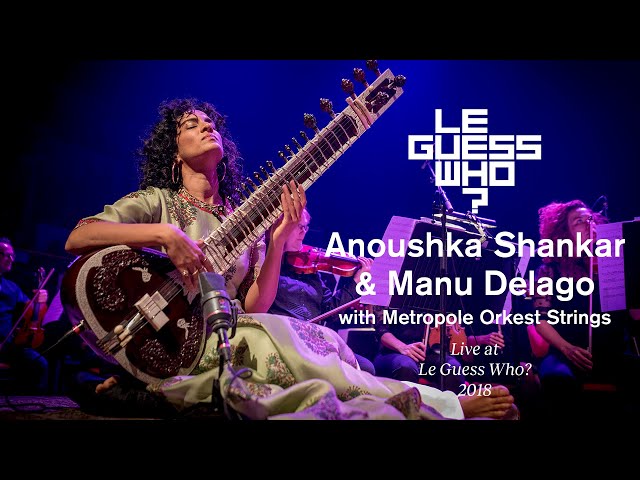 Anoushka Shankar & Manu Delago with Metropole Orkest Strings - Live at Le Guess Who? class=
