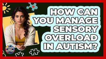 How Can You Manage Sensory Overload In Autism? - Answers About Autism