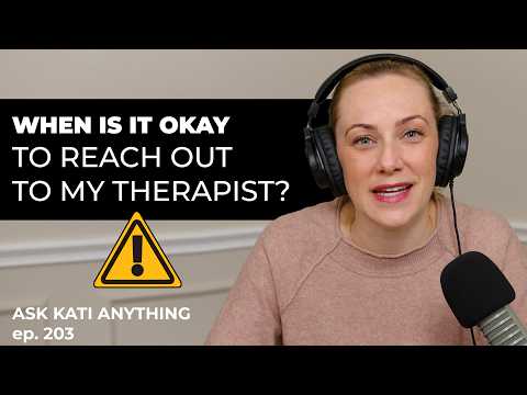 When is it okay to reach out to my therapist? | ep. 203