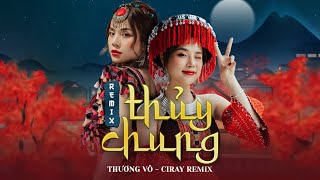 THỦY CHUNG - THƯƠNG VÕ ft K-ICM | Ciray Remix | Thịnh Hành TikTok 2023