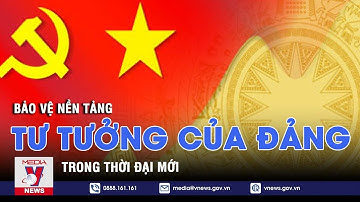 Bảo vệ nền tảng tư tưởng của Đảng trong thời đại mới - Nhận diện - VNEWS