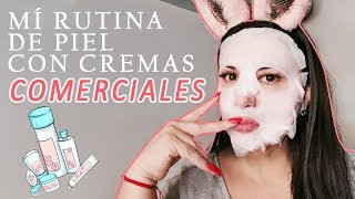 MÍ RUTINA DE PIEL CON CREMAS COMERCIALES