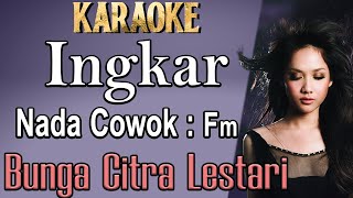 Ingkar (Karaoke) Bunga Citra Lestari (BCL) Nada Pria/ Cowok/ Male key Fm