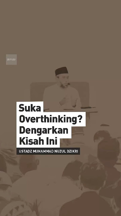 SUKA OVERTHINKING? DENGARKAN KISAH INI | Ustad Muhammad Nuzul Dzikri -Hafizhahullah-