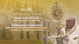 Desde la Basílica de San Juan de Letrán,  Solemnidad del Santísimo Cuerpo y Sangre de Cristo