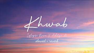 Khwab(Album) by Iqlipse Nova ft. Aditya A {Slowed + Reverb} | Lofi Vibes💕✨